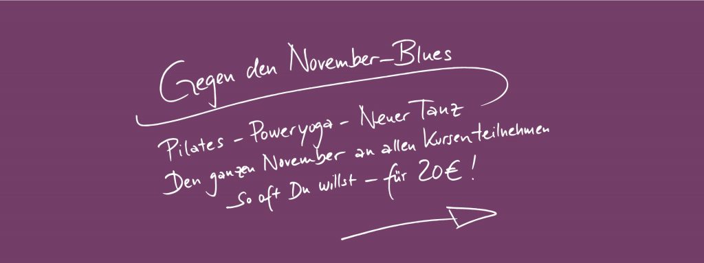 Gegen den November-Blues - Pilates, PowerYoga, Neuer Tanz - Den ganzen November an allen Kursen teilnehmen so oft Du willst - für 20 €!